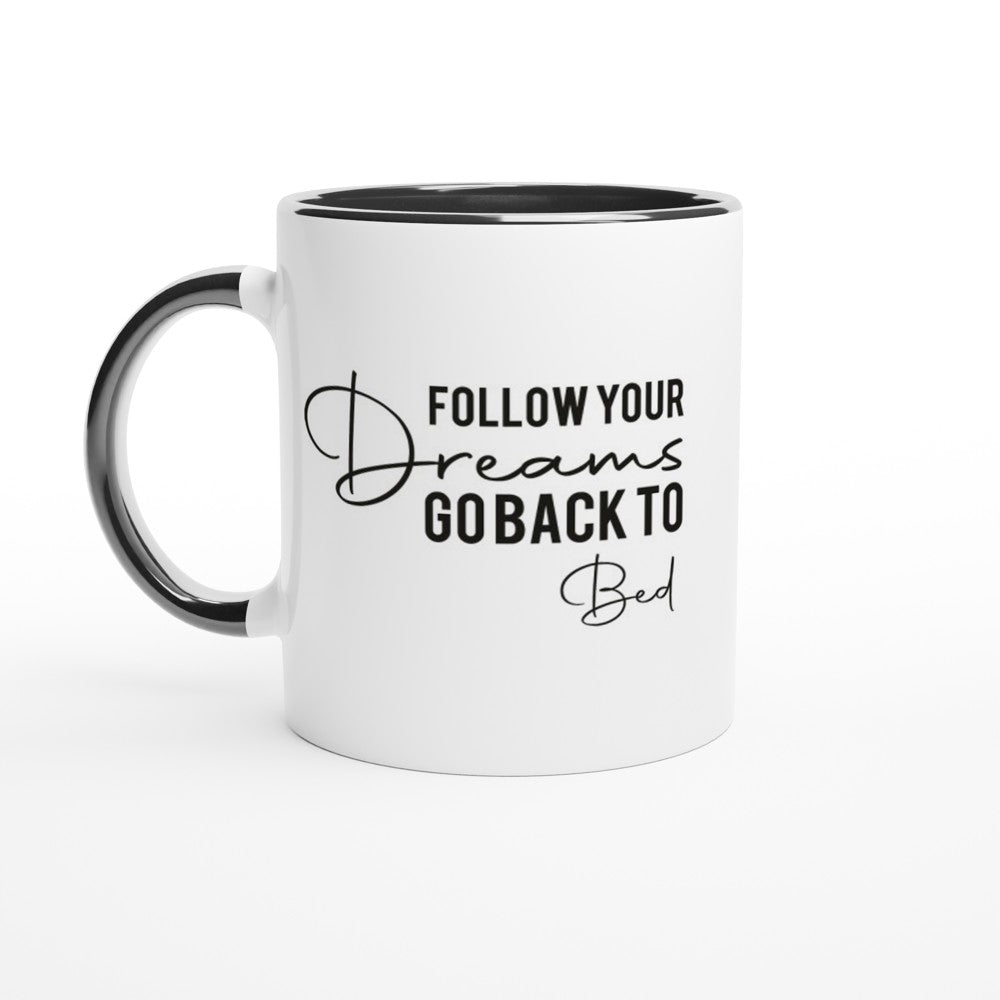 Follow Your Dreams, Go Back To Bed Mug