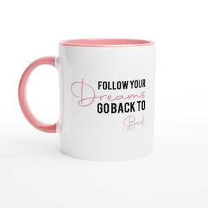 Follow Your Dreams, Go Back To Bed Mug
