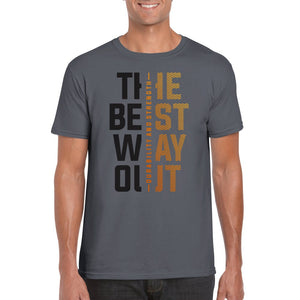 The Best Way Out - Durability and Strength T-Shirt Print