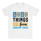 Good Things Never Came From Comfort Zones T-Shirt Print