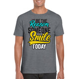 Be The Reason Someone Smiles Today T-Shirt Print