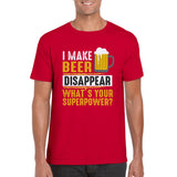 I Make Beer Disapper. What's Your Superpower? T-Shirt Print