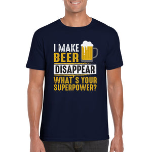 I Make Beer Disapper. What's Your Superpower? T-Shirt Print